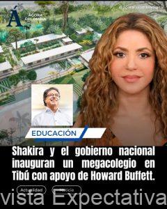 Shakira y el gobierno nacional inauguran un megacolegio en Tibú con apoyo de Howayd Buffett.